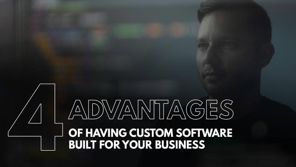 4 Advantages Of Having Custom Software Built For Your Business - AscentCore