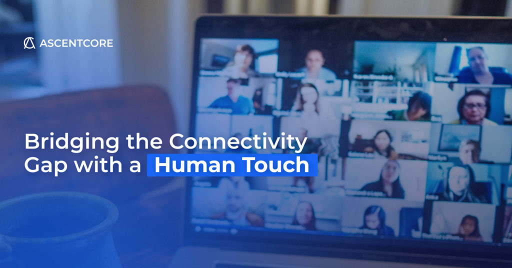 Bridging the Connectivity Gap with a Human Touch - AscentCore