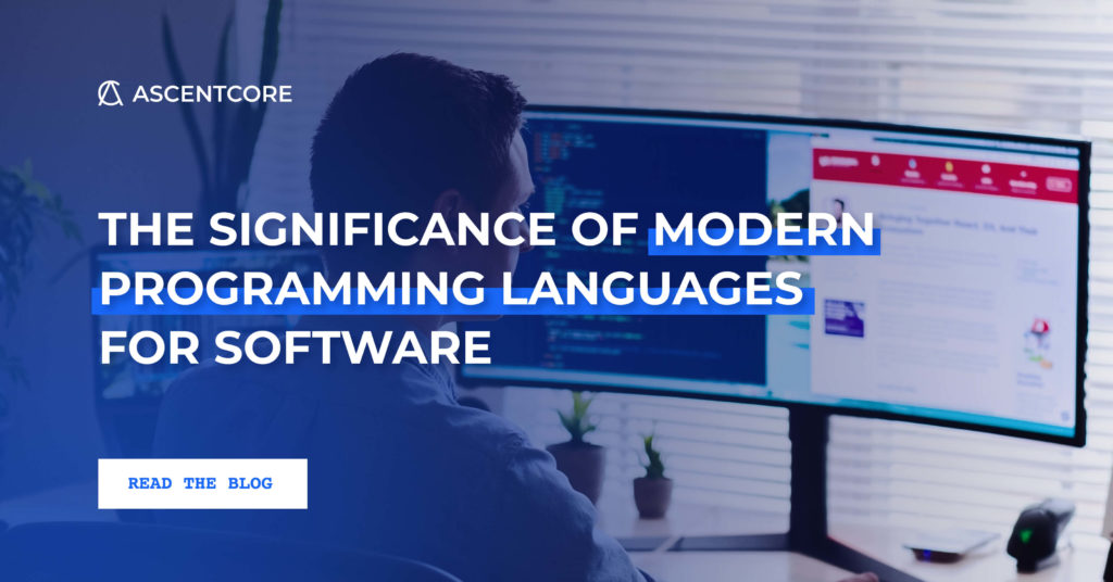 The Significance of Modern Programming Languages for Software - AscentCore