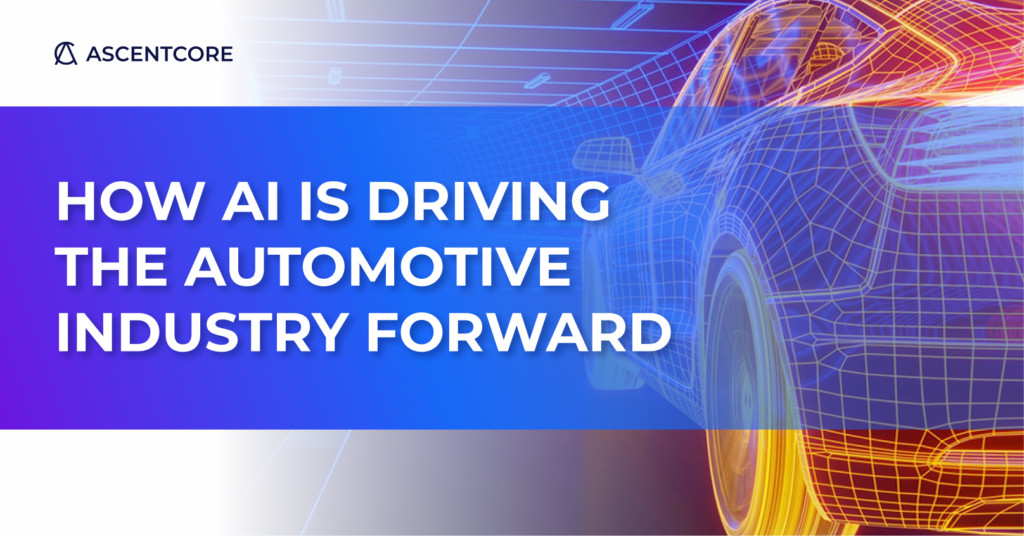 How AI Is Driving the Automotive Industry Forward - AscentCore