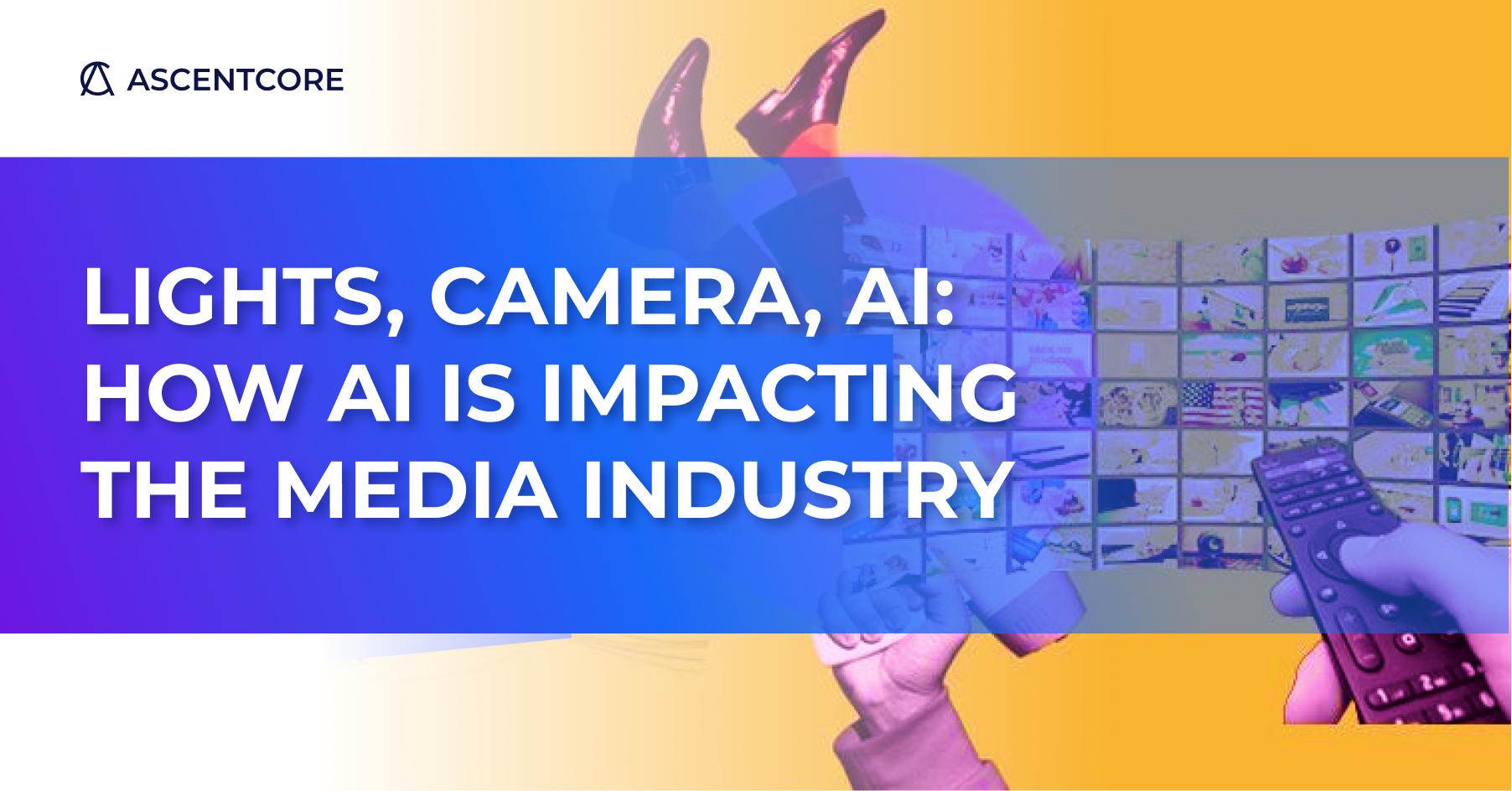 ascentcore-how-ai-is-impacting-the-media-industry-blogpost.