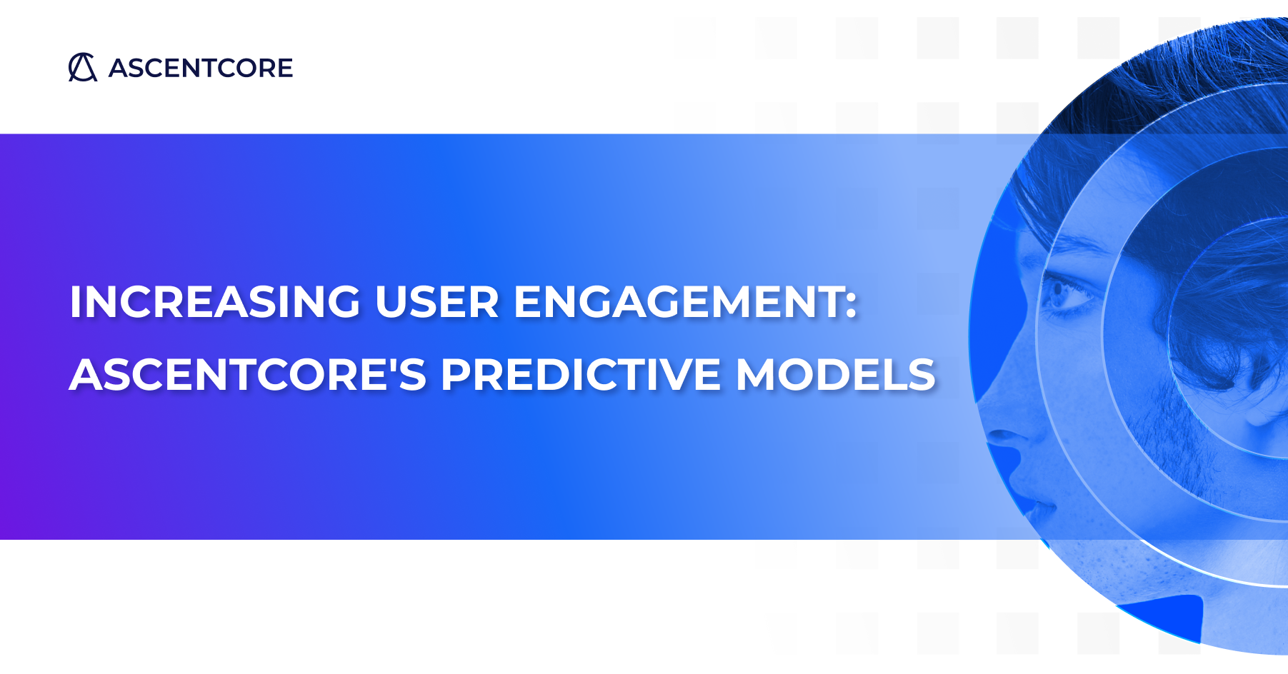 Increasing User Engagement: AscentCore's Predictive Model