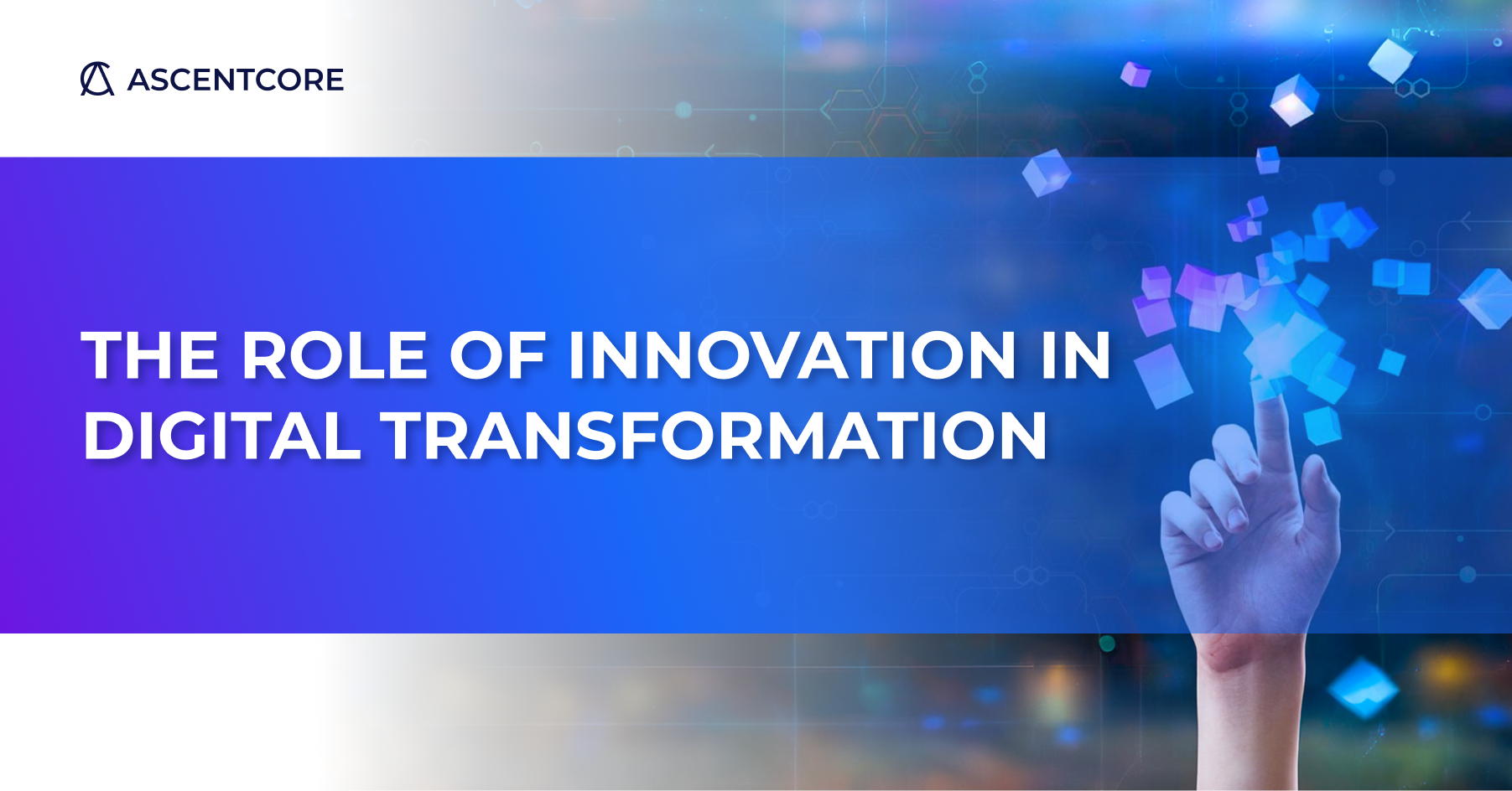 The role of innovation in digital transformation AscentCore blogpost